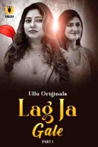 Lag Ja Gale 2025 Hindi Season 01 Part 01 ULLU WEB Series 720p HDSRN Download