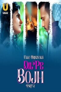 Dil Pe Bojh 2025 Hindi Season 01 Part 02 ULLU WEB Series 720p WEB-DL 1Click Free Download