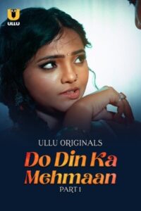 Do Din Ka Mehmaan 2025 Hindi Season 01 Part 01 ULLU WEB Series 720p HDRip 1Click Free Dawonlod