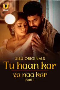 Tu Haan Kar Ya Naa Kar 2025 Hindi Season 01 Part 01 ULLU WEB Series 720p HDRip 1Click Dawonld