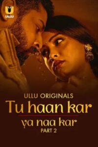 Tu Haan Kar Ya Naa Kar 2025 Hindi Season 01 Part 02 ULLU WEB Series 720p WEB-DL